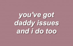 dis bitch got them daddy issues