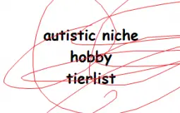 niche hobby autism tierlist